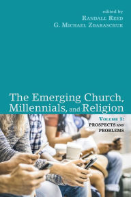 Title: The Emerging Church, Millennials, and Religion: Volume 1: Prospects and Problems, Author: Randall Reed