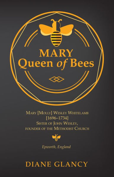 Mary Queen of Bees: Mary [Molly] Wesley Whitelamb [1696-1734] Sister of John Wesley, founder of the Methodist Church, Epworth, England