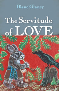 Title: The Servitude of Love, Author: Diane Glancy