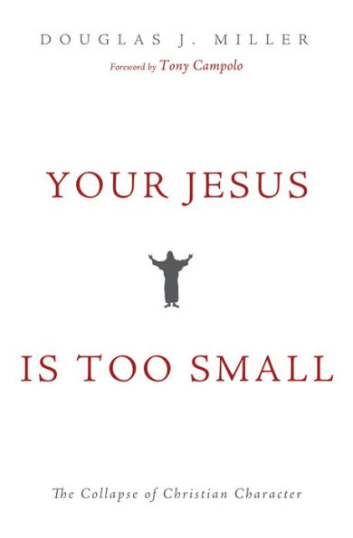 Your Jesus Is too Small: The Collapse of Christian Character