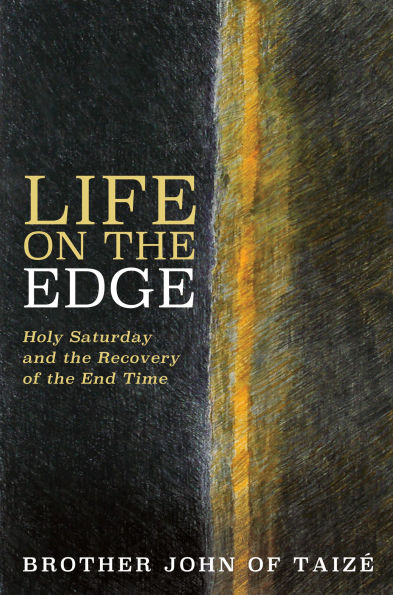 Life on the Edge: Holy Saturday and the Recovery of the End Time