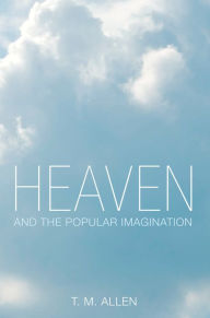 Title: Heaven and the Popular Imagination, Author: T. M. Allen