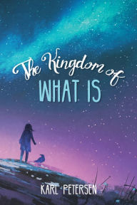 Title: The Kingdom of What Is, Author: Karl Petersen