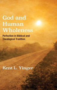 Title: God and Human Wholeness, Author: Kent L Yinger