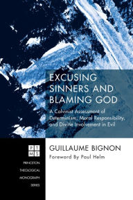 Title: Excusing Sinners and Blaming God: A Calvinist Assessment of Determinism, Moral Responsibility, and Divine Involvement in Evil, Author: Gertch's Folly