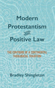 Title: Modern Protestantism and Positive Law, Author: Bradley Shingleton