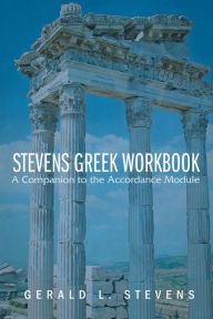 Title: Stevens Greek Workbook: A Companion to the Accordance Module, Author: Gerald L. Stevens