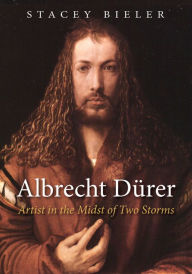 Title: Albrecht Dürer: Artist in the Midst of Two Storms, Author: Stacey Bieler