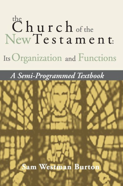 The Church of the New Testament: Its Organization and Functions