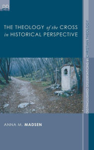 Title: The Theology of the Cross in Historical Perspective, Author: Anna M Madsen