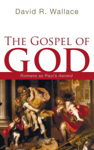 Title: The Gospel of God, Author: David R Wallace