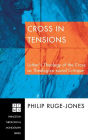 Cross in Tensions: Luther's Theology of the Cross as Theologico-Social Critique