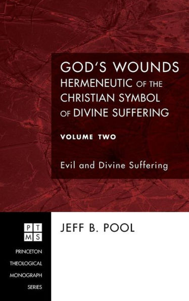 God's Wounds: Hermeneutic of the Christian Symbol of Divine Suffering, Volume Two