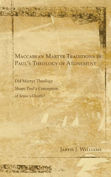 Maccabean Martyr Traditions in Paul's Theology of Atonement