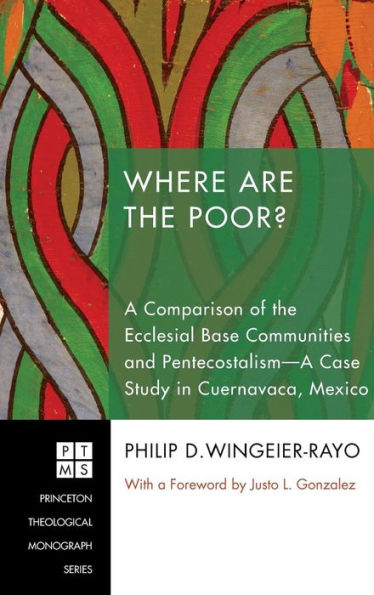Where Are the Poor?: A Comparison of the Ecclesial Base Communities and Pentecostalism--A Case Study in Cuernavaca, Mexico