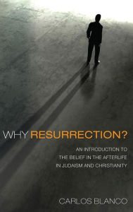 Title: Why Resurrection?, Author: Carlos Blanco