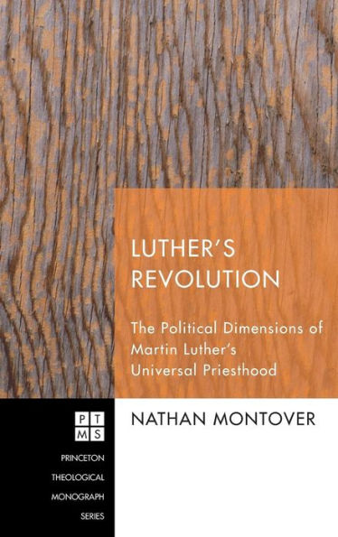 Luther's Revolution: The Political Dimensions of Martin Luther's Universal Priesthood