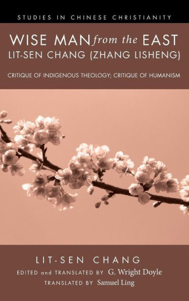 Wise Man from the East: Lit-Sen Chang (Zhang Lisheng): Critique of Indigenous Theology; Critique of Humanism