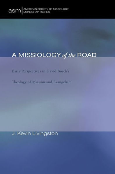 A Missiology of the Road: Early Perspectives in David Bosch's Theology of Mission and Evangelism