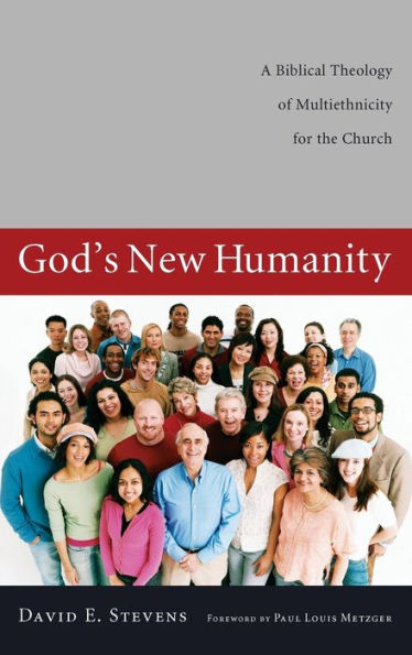 God's New Humanity: A Biblical Theology of Multiethnicity for the Church