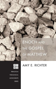 Title: Enoch and the Gospel of Matthew, Author: Amy E Richter