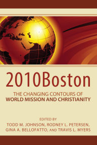 Title: 2010Boston: The Changing Contours of World Mission and Christianity, Author: Todd M. Johnson