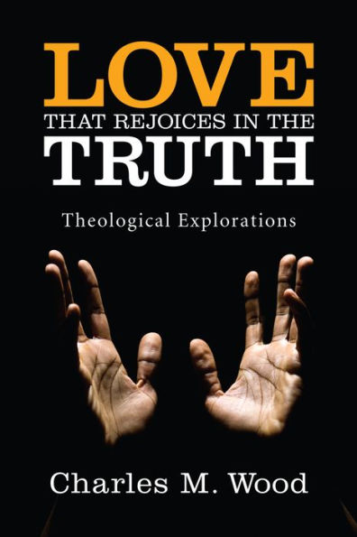 Love That Rejoices in the Truth: Theological Explorations