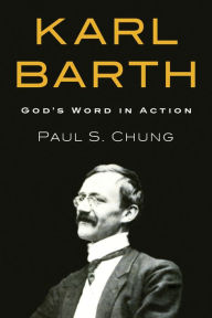 Title: Karl Barth: God's Word in Action, Author: Paul S. Chung