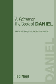 Title: A Primer on the Book of Daniel, Author: Ted Noel