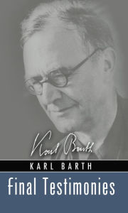 Title: Final Testimonies, Author: Karl Barth