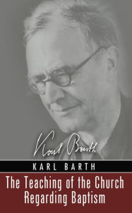 Title: The Teaching of the Church Regarding Baptism, Author: Karl Barth