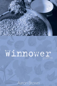 Title: Winnower: Poems, Author: Aaron Brown