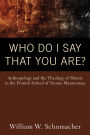 Who Do I Say That You Are?: Anthropology and the Theology of Theosis in the Finnish School of Tuomo Mannermaa