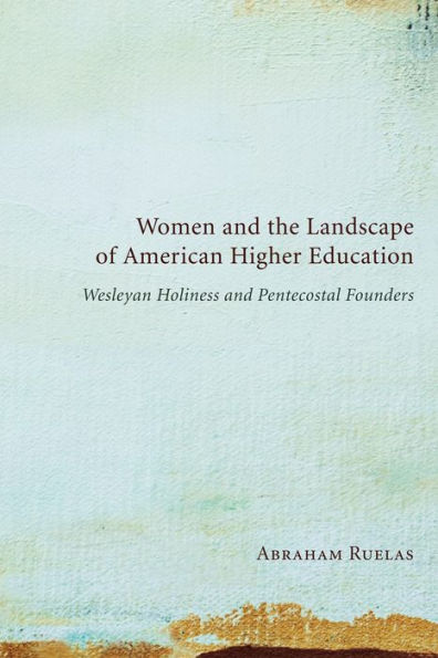 Women and the Landscape of American Higher Education: Wesleyan Holiness and Pentecostal Founders