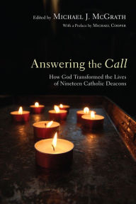 Title: Answering the Call: How God Transformed the Lives of Nineteen Catholic Deacons, Author: Michael J. McGrath