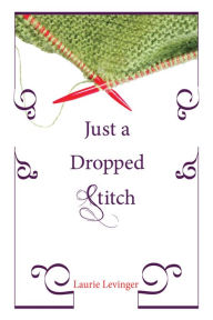 Title: Just a Dropped Stitch, Author: Laurie E. Levinger