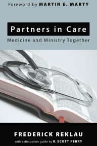 Title: Partners in Care: Medicine and Ministry Together, Author: Frederick Reklau