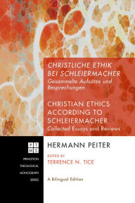 Title: Christliche Ethik bei Schleiermacher - Christian Ethics according to Schleiermacher: Gesammelte Aufsätze und Besprechungen - Collected Essays and Reviews, Author: Hermann Peiter