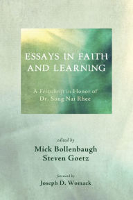 Title: Essays in Faith and Learning: A Festschrift in Honor of Dr. Song Nai Rhee, Author: Michael Bollenbaugh