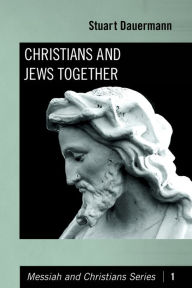 Title: Christians and Jews Together, Author: Stuart Dauermann