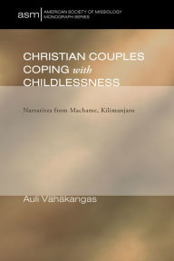 Title: Christian Couples Coping with Childlessness: Narratives from Machame, Kilimanjaro, Author: Auli Vahakangas