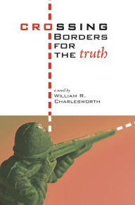 Title: Crossing Borders for the Truth, Author: William R. Charlesworth