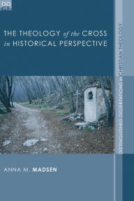 Title: The Theology of the Cross in Historical Perspective, Author: Anna M. Madsen