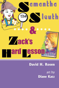 Title: Samantha the Sleuth and Zack's Hard Lesson, Author: David H. Rosen