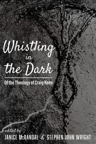 Whistling the Dark: of Theology Craig Keen