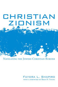 Title: Christian Zionism: Navigating the Jewish-Christian Border, Author: Faydra L. Shapiro