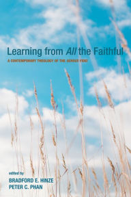 Title: Learning from All the Faithful: A Contemporary Theology of the Sensus Fidei, Author: Bradford E. Hinze