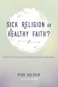 Title: Sick Religion or Healthy Faith?, Author: Ryan Ahlgrim