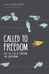 Title: Called to Freedom: Why You Can Be Christian and Libertarian, Author: Gillian Weir