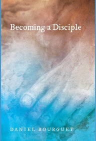 Title: Becoming a Disciple, Author: Daniel Bourguet